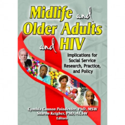 Midlife and Older Adults and HIV: Implications for Social Service Research, Practice, and Policy