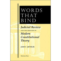 Words That Bind: Judicial Review And The Grounds Of Modern Constitutional Theory