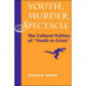 Youth, Murder, Spectacle: The Cultural Politics Of ""Youth In Crisis""
