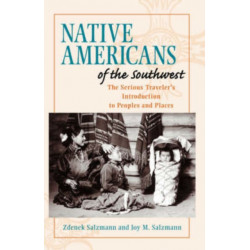 Native Americans of the Southwest: The Serious Traveler's Introduction To Peoples and Places