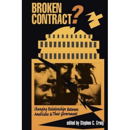 Broken Contract?: Changing Relationships Between Americans And Their Government