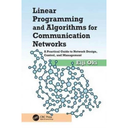 Linear Programming and Algorithms for Communication Networks: A Practical Guide to Network Design, Control, and Management