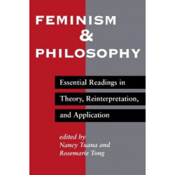 Feminism And Philosophy: Essential Readings In Theory, Reinterpretation, And Application