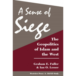 A Sense Of Siege: The Geopolitics Of Islam And The West