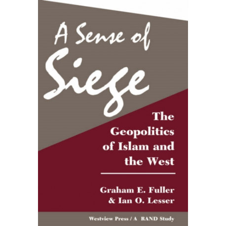 A Sense Of Siege: The Geopolitics Of Islam And The West
