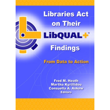 Libraries Act on Their LibQUAL+ Findings: From Data to Action