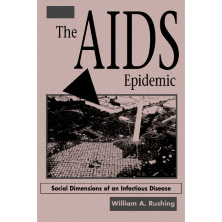 The AIDS Epidemic: Social Dimensions Of An Infectious Disease