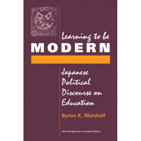 Learning To Be Modern: Japanese Political Discourse On Education