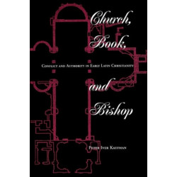 Church, Book, And Bishop: Conflict And Authority In Early Latin Christianity