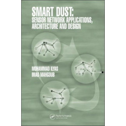 Smart Dust: Sensor Network Applications, Architecture and Design