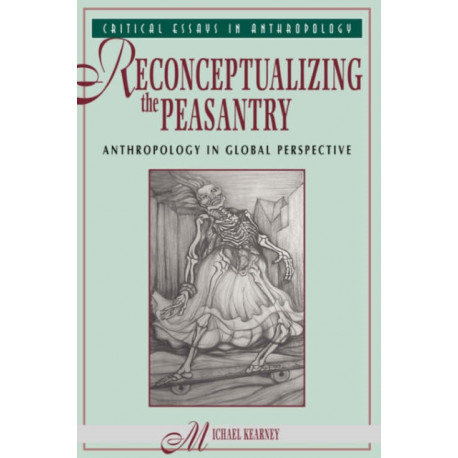 Reconceptualizing The Peasantry: Anthropology In Global Perspective