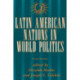 Latin American Nations In World Politics: Second Edition