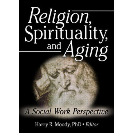 Religion, Spirituality, and Aging: A Social Work Perspective
