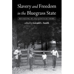 Slavery and Freedom in the Bluegrass State: Revisiting My Old Kentucky Home