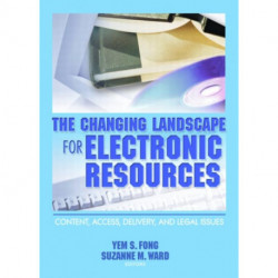 The Changing Landscape for Electronic Resources: Content, Access, Delivery, and Legal Issues