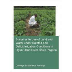 Sustainable Use of Land and Water Under Rainfed and Deficit Irrigation Conditions in Ogun-Osun River Basin, Nigeria