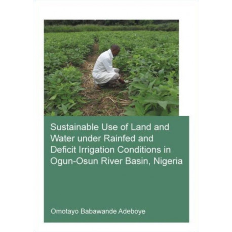 Sustainable Use of Land and Water Under Rainfed and Deficit Irrigation Conditions in Ogun-Osun River Basin, Nigeria