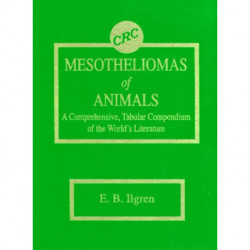 Mesotheliomas of Animals: A Comprehensive, Tabular Compendium of the World's Literature