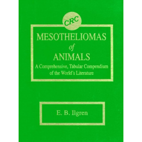 Mesotheliomas of Animals: A Comprehensive, Tabular Compendium of the World's Literature