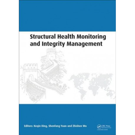 Structural Health Monitoring and Integrity Management: Proceedings of the 2nd International Conference of Structural Health Monitoring and Integrity Management (ICSHMIM 2014), Nanjing, China, 24-26 September 2014