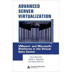Advanced Server Virtualization: VMware and Microsoft Platforms in the Virtual Data Center