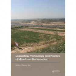 Legislation, Technology and Practice of Mine Land Reclamation: Proceedings of the Beijing International Symposium on Land Reclamation and Ecological Restoration (LRER 2014), Beijing, China, 16-19 October 2014