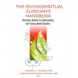 The Psychospiritual Clinician's Handbook: Alternative Methods for Understanding and Treating Mental Disorders