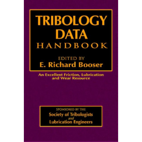 Tribology Data Handbook: An Excellent Friction, Lubrication, and Wear Resource