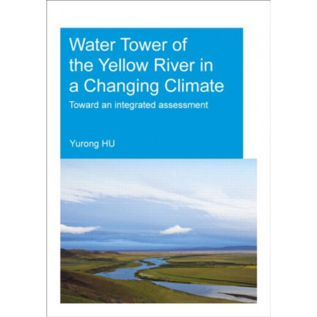 Water Tower of the Yellow River in a Changing Climate: Toward an Integrated Assessment