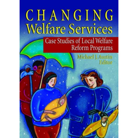 Changing Welfare Services: Case Studies of Local Welfare Reform Programs