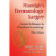 Roenigk's Dermatologic Surgery: Current Techniques in Procedural Dermatology