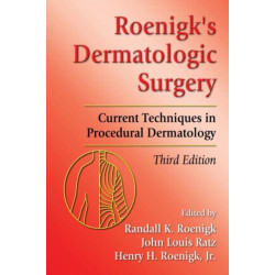 Roenigk's Dermatologic Surgery: Current Techniques in Procedural Dermatology