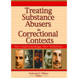 Treating Substance Abusers in Correctional Contexts: New Understandings, New Modalities