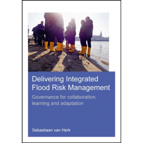Delivering Integrated Flood Risk Management: Governance for Collaboration, Learning and Adaptation