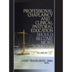 Professional Chaplaincy and Clinical Pastoral Education Should Become More Scientific: Yes and No