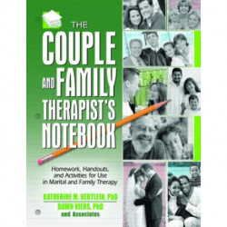 The Couple and Family Therapist's Notebook: Homework, Handouts, and Activities for Use in Marital and Family Therapy