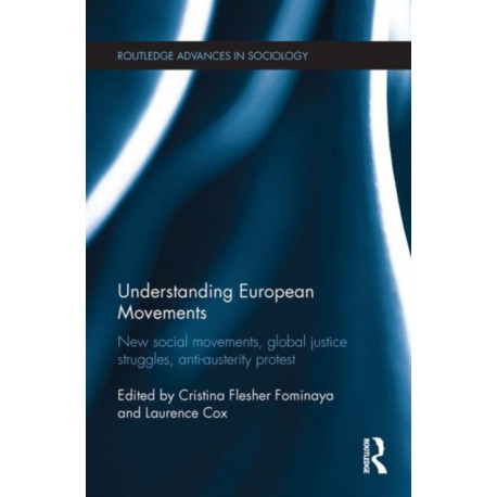 Understanding European Movements: New Social Movements, Global Justice Struggles, Anti-Austerity Protest