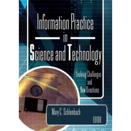 Information Practice in Science and Technology: Evolving Challenges and New Directions