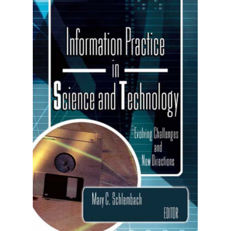 Information Practice in Science and Technology: Evolving Challenges and New Directions