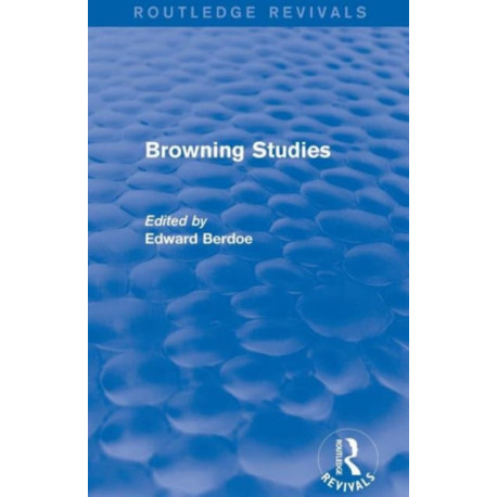 Browning Studies (Routledge Revivals): Being Select Papers by Members of the Browning Society