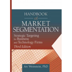 Handbook of Market Segmentation: Strategic Targeting for Business and Technology Firms, Third Edition