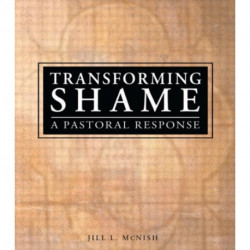 Transforming Shame: A Pastoral Response