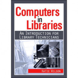Computers in Libraries: AN INTRODUCTION FOR LIBRARY TECHNICIANS
