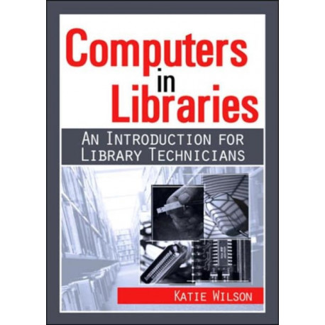Computers in Libraries: AN INTRODUCTION FOR LIBRARY TECHNICIANS