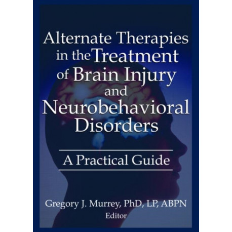 Alternate Therapies in the Treatment of Brain Injury and Neurobehavioral Disorders: A Practical Guide
