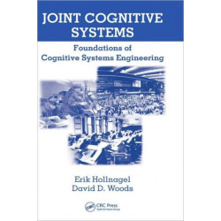 Joint Cognitive Systems: Foundations of Cognitive Systems Engineering