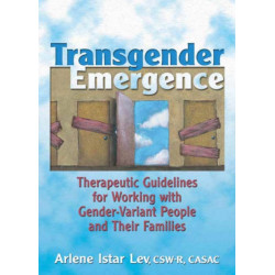 Transgender Emergence: Therapeutic Guidelines for Working with Gender-Variant People and Their Families