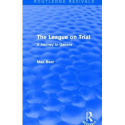 The League on Trial (Routledge Revivals): A Journey to Geneva