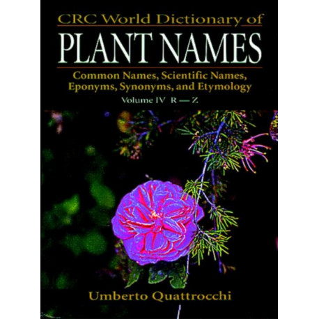 CRC World Dictionary of Plant Names: Common Names, Scientific Names, Eponyms. Synonyms, and Etymology