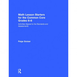 Math Lesson Starters for the Common Core, Grades 6-8: Activities Aligned to the Standards and Assessments